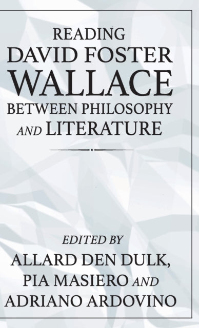 Book cover of: Reading David Foster Wallace Between Philosophy and Literature. By: Allard den Dulk