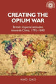 Book cover of: Creating the Opium War. By: Hao Gao