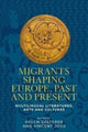 Book cover of: Migrants Shaping Europe, Past and Present. By: Helen Solterer
