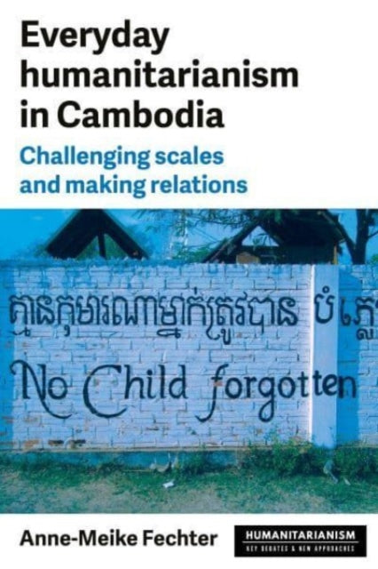 Book cover of: Everyday Humanitarianism in Cambodia. By: Anne-Meike Fechter