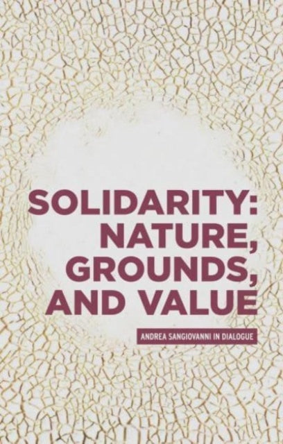 Book cover of: Solidarity: Nature, Grounds, and Value. By: Andrea Sangiovanni