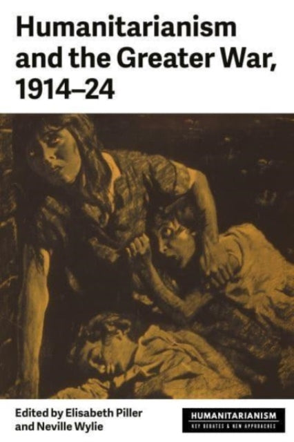 Book cover of: Humanitarianism and the Greater War, 1914–24. By: Elisabeth Piller