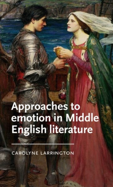 Book cover of: Approaches to Emotion in Middle English Literature. By: Carolyne Larrington