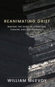 Book cover of: Reanimating Grief. By: William McEvoy