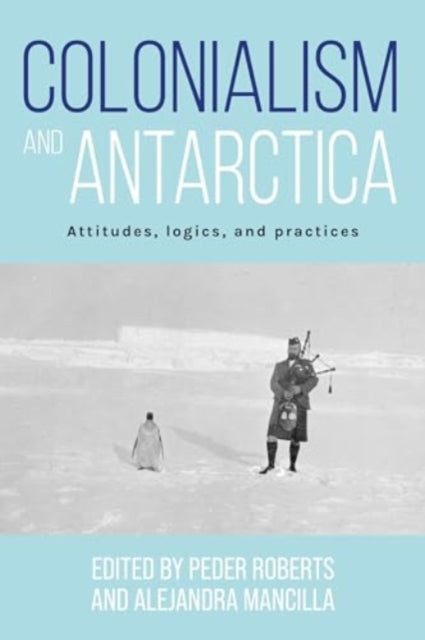 Book cover of: Colonialism and Antarctica. By: Peder Roberts