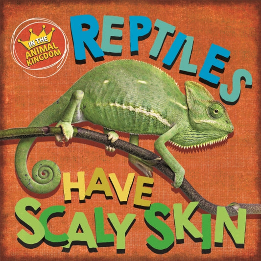 Book cover of: In the Animal Kingdom: Reptiles Have Scaly Skin. By: Sarah Ridley