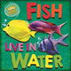 Book cover of: In the Animal Kingdom: Fish Live in Water. By: Sarah Ridley