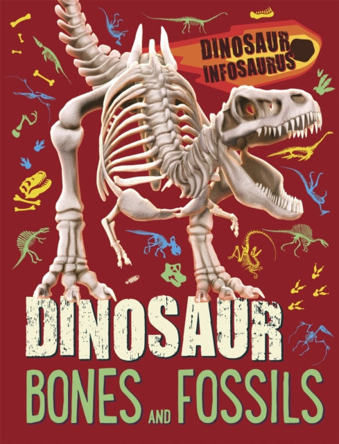 Book cover of: Dinosaur Infosaurus: Dinosaur Bones and Fossils. By: Katie Woolley