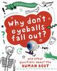 Book cover of: Question of Science: Why Don't Your Eyeballs Fall Out? And Other Questions about the Human Body. By: Anna Claybourne