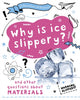 Book cover of: Question of Science: Why is ice slippery? And other questions about materials. By: Anna Claybourne