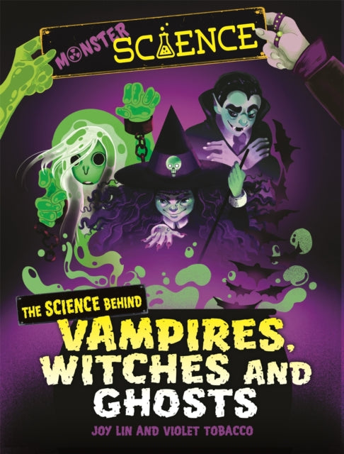 Book cover of: Monster Science: The Science Behind Vampires, Witches and Ghosts. By: Joy Lin