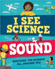 Book cover of: I See Science: Sound. By: Izzi Howell