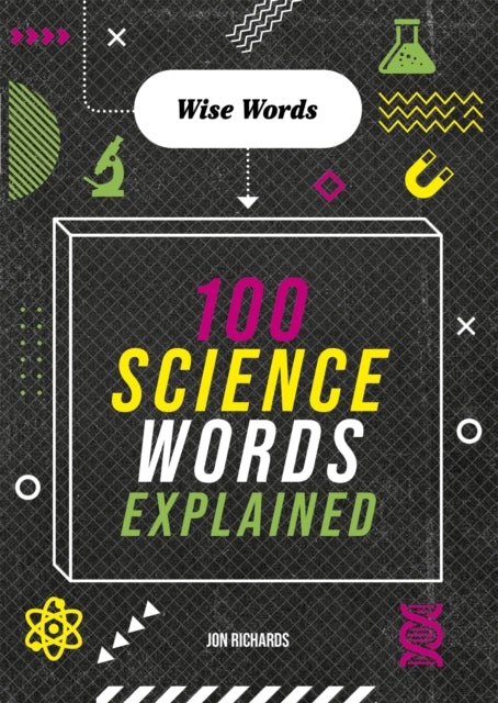 Book cover of: Wise Words: 100 Science Words Explained. By: Jon Richards