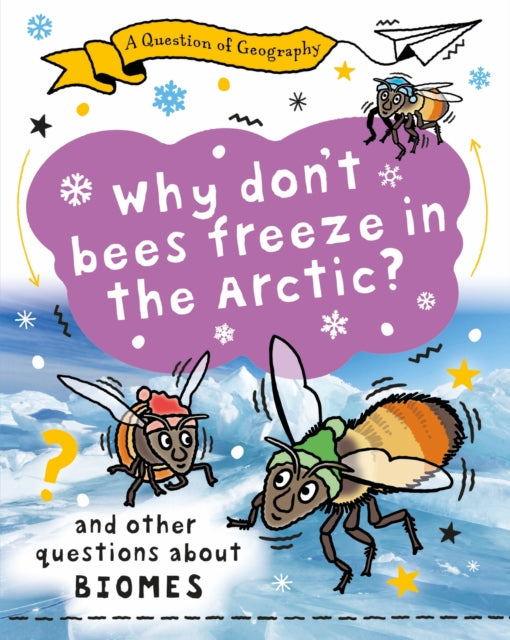 Question of Geography: Why Don't Bees Freeze in the Arctic?, and other questions about biomes 9781526325334 Clive Gifford