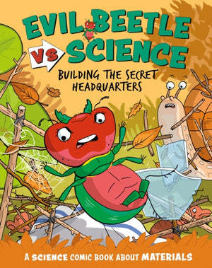 Evil Beetle Versus Science: Building the Secret Headquarters, A Science Comic Book About Materials