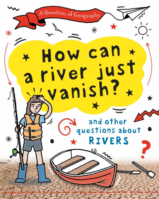 Book cover of: Question of Geography: How Can a River Just Vanish?. By: Clive Gifford