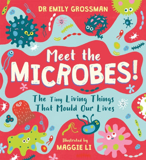 Meet the Microbes!, The Tiny Living Things That Mould Our Lives