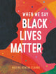 Book cover of: When We Say Black Lives Matter. By: Maxine Beneba Clarke