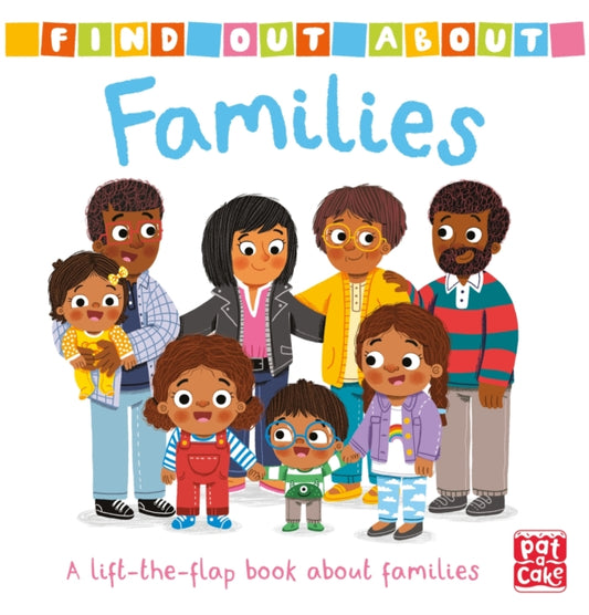 Find Out About: Families, A lift-the-flap board book about families 9781526382528 Pat-a-Cake