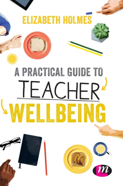 Book cover of: Practical Guide to Teacher Wellbeing. By: Elizabeth Holmes