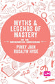 Book cover of: Myths and Legends of Mastery in the Mathematics Curriculum. By: Pinky Jain