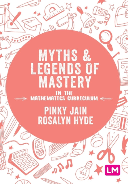Book cover of: Myths and Legends of Mastery in the Mathematics Curriculum. By: Pinky Jain