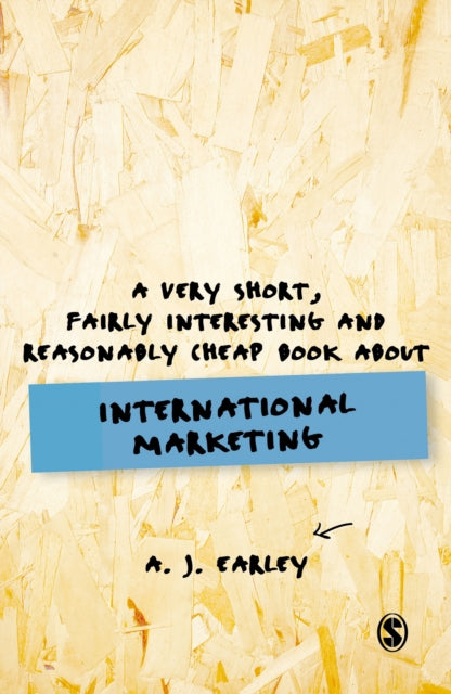 Book cover of: Very Short, Fairly Interesting, Reasonably Cheap Book About... International Marketing. By: A. J. Earley