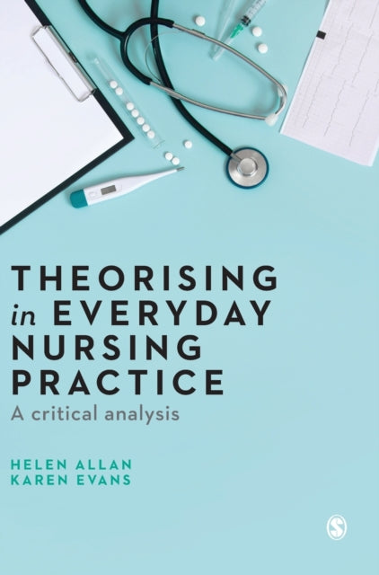 Book cover of: Theorising in Everyday Nursing Practice. By: Helen Allan