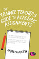 Book cover of: Trainee Teacher's Guide to Academic Assignments. By: Rebecca Austin