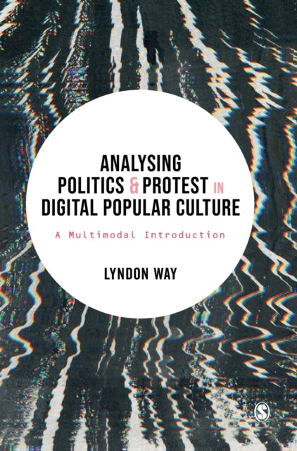 Book cover of: Analysing Politics and Protest in Digital Popular Culture. By: Lyndon Way