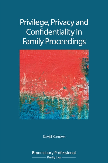 Book cover of: Privilege, Privacy and Confidentiality in Family Proceedings. By: David Burrows