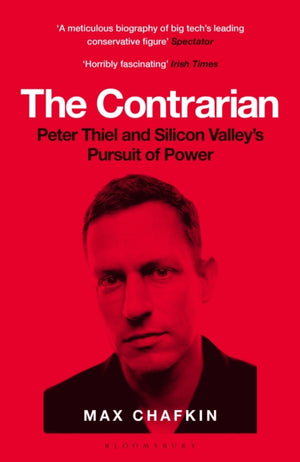 Contrarian, Peter Thiel and Silicon Valley's Pursuit of Power