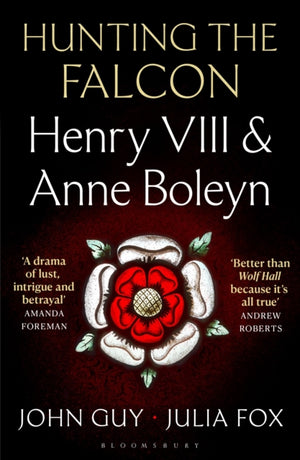 Hunting the Falcon, Henry VIII, Anne Boleyn and the Marriage That Shook Europe