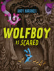 Book cover of: Wolfboy Is Scared. By: Andy Harkness