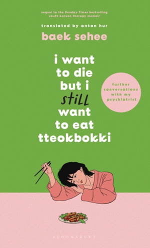 I Want to Die but I Still Want to Eat Tteokbokki, further conversations with my psychiatrist. The Sunday Times and internationally bestselling sequel to the hit Korean therapy memoir