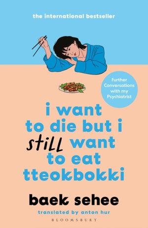 I Want to Die but I Still Want to Eat Tteokbokki, further conversations with my psychiatrist. The Sunday Times and internationally bestselling sequel to the hit Korean therapy memoir