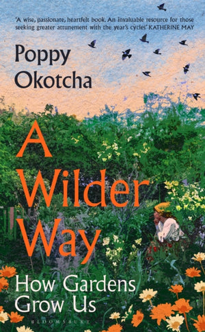 Wilder Way, How Gardens Grow Us