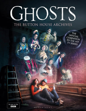 GHOSTS: The Button House Archives, The instant Sunday Times bestseller companion book to the BBC’s much loved television series