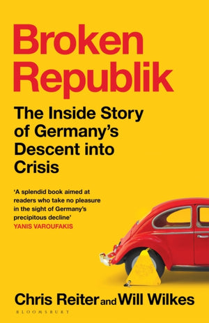 Broken Republik, The Inside Story of Germany’s Descent into Crisis