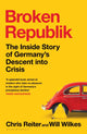 Broken Republik, The Inside Story of Germany’s Descent into Crisis 9781526679147 Chris Reiter