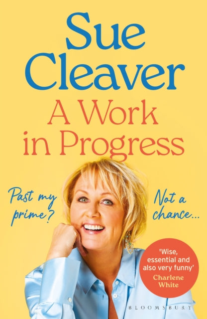 Work In Progress, ‘I’m not past my prime, and neither are you!’ 9781526681300 Sue Cleaver
