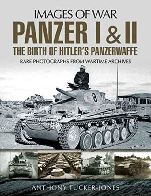Book cover of: Panzer I and II: The Birth of Hitler's Panzerwaffe. By: Anthony Tucker-Jones