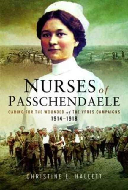 Book cover of: Nurses of Passchendaele. By: Christine E. Hallett