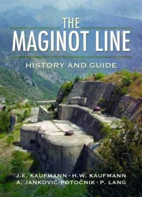 Book cover of: Maginot Line: History and Guide. By: J E Kaufmann