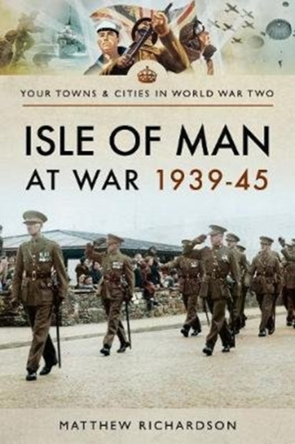 Book cover of: Isle of Man at War 1939-45. By: Matthew Richardson