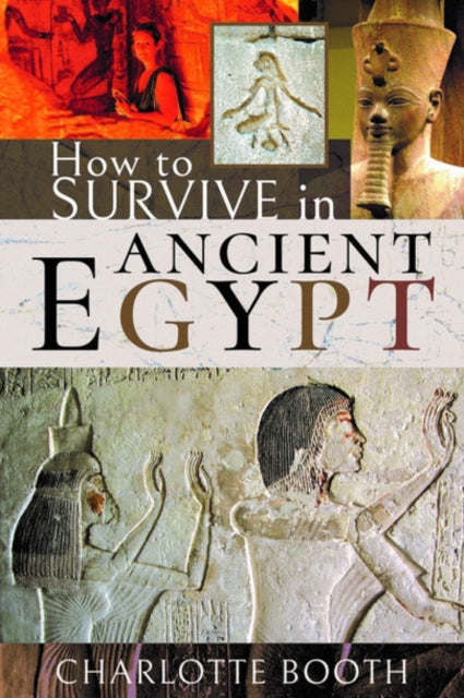 Book cover of: How to Survive in Ancient Egypt. By: Charlotte Booth