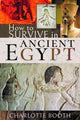Book cover of: How to Survive in Ancient Egypt. By: Charlotte Booth