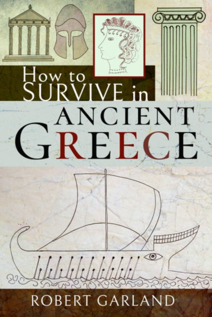 Book cover of: How to Survive in Ancient Greece. By: Robert Garland