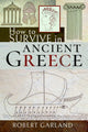 Book cover of: How to Survive in Ancient Greece. By: Robert Garland