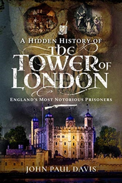 Book cover of: Hidden History of the Tower of London. By: John Paul Davis